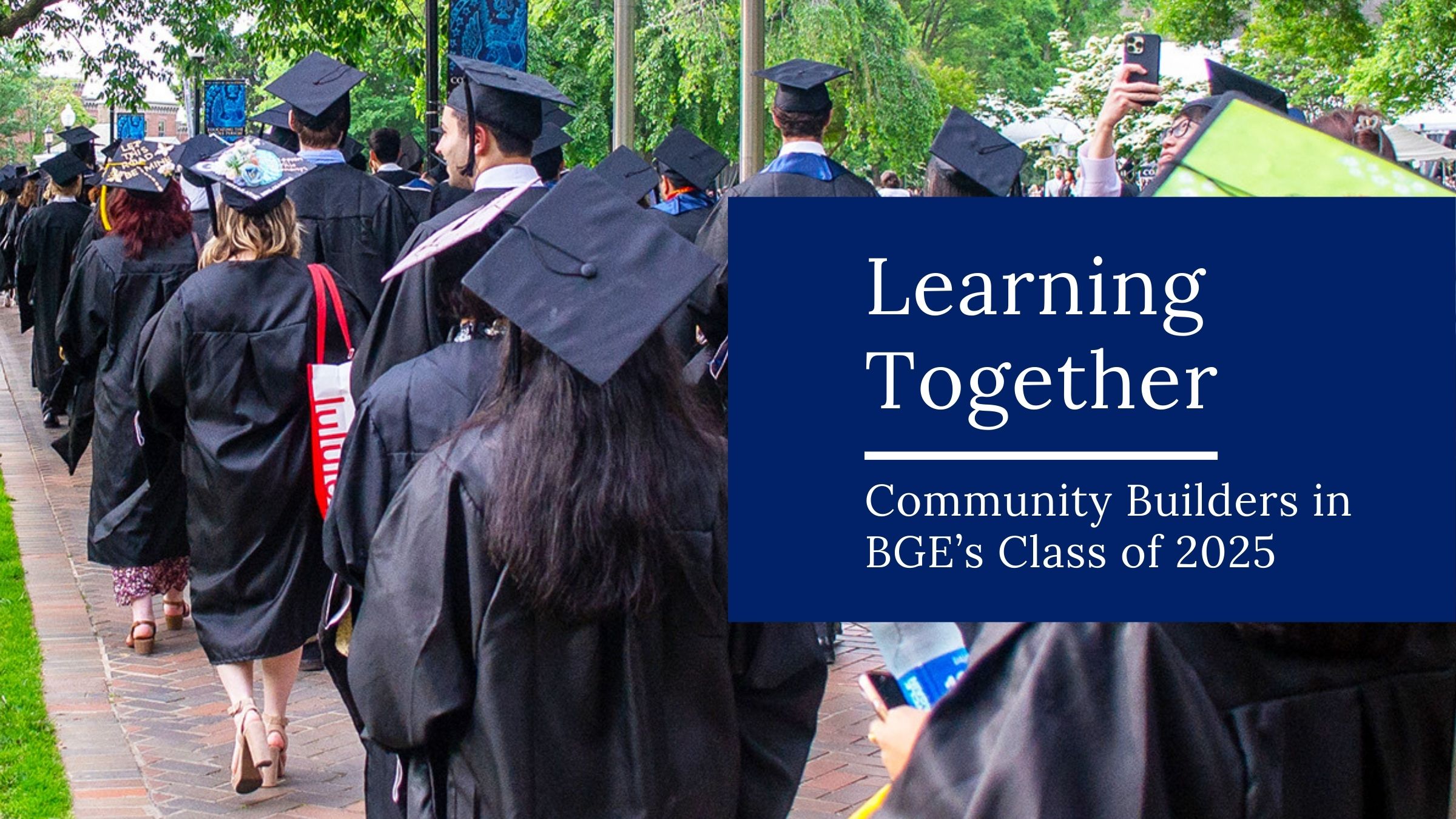 "Learning Together: Community Builders in BGE's Class of 2025." Graduating students process across Copley Lawn at Commencement, wearing their caps and gowns.